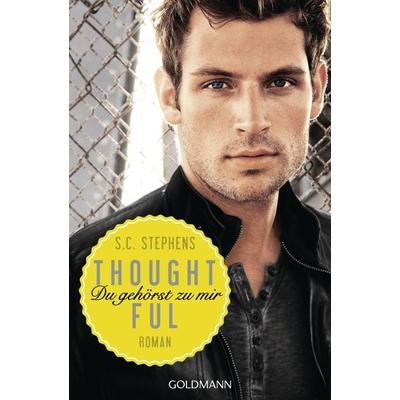 Thoughtful / Thoughtless-Reihe Bd. 4, Taschenbuch von S.C. Stephens, Goldmann