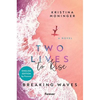 Two Lives to Rise: English Edition, Taschenbuch von Kristina Moninger, Forever, 978-3-9897809-5-8