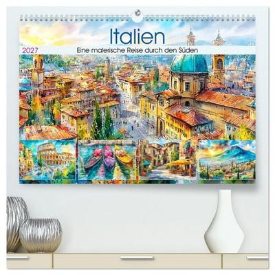 Italien. Eine malerische Reise durch den Süden (hochwertiger Premium Wandkalender 2027 DIN A2 quer), Kunstdruck in Hochglanz