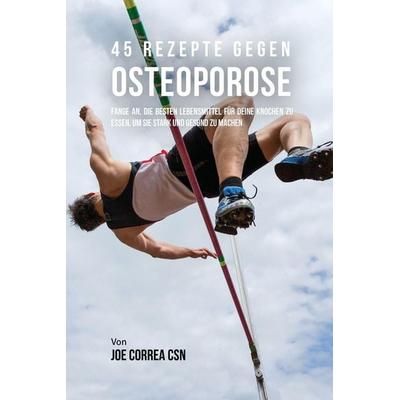 45 Rezepte gegen Osteoporose, Taschenbuch von Joe Correa, Live Stronger Faster, 978-1-63531-320-8