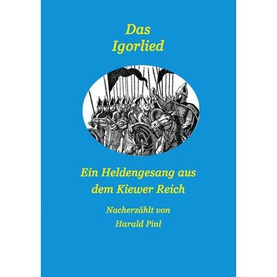 Das Igorlied - Ein Heldengesang aus dem Kiewer Reich, Taschenbuch von Harald Pinl, BoD – Books on Demand, 978-3-7578-1252-2