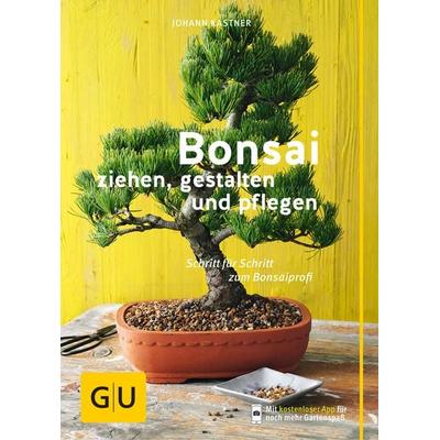 Bonsai ziehen, gestalten und pflegen, Taschenbuch von Johann Kastner, Gräfe und Unzer Verlag GmbH