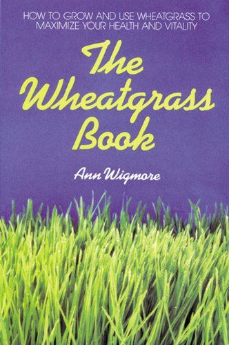 Ann Wigmore - The Wheatgrass Book: How to Grow and Use Wheatgrass to Maximize Your Health and Vitality (Avery Health Guides) - Preis vom 09.10.2026 07:28:09 h