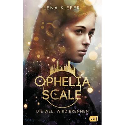 Ophelia Scale - Die Welt wird brennen, Gebundene Ausgabe von Lena Kiefer, CBJ