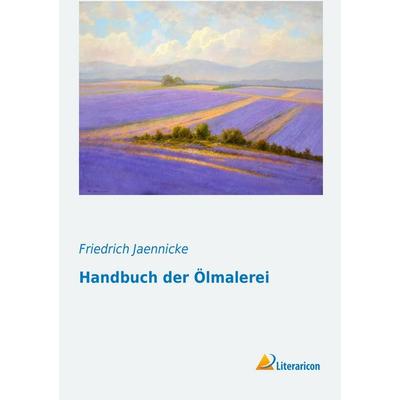 Handbuch der Ölmalerei, Taschenbuch von Friedrich Jaennicke, Literaricon, 978-3-95697-015-3