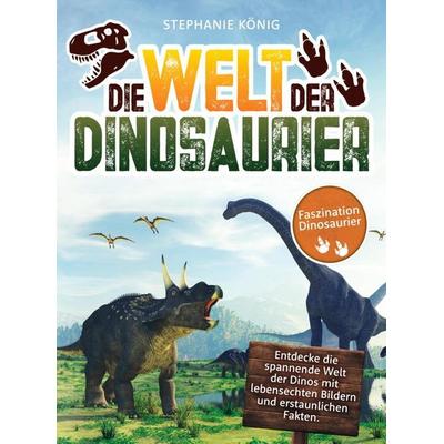 Die Welt der Dinosaurier - Das große Kinderbuch der Urzeitriesen, Taschenbuch von Stephanie König, Dinowelt Verlag, 978-94-037-2693-9
