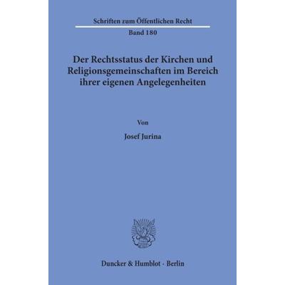 Der Rechtsstatus der Kirchen und Religionsgemeinschaften im Bereich ihrer eigenen Angelegenheiten., Taschenbuch von Josef Jurina, Duncker & Humblot,