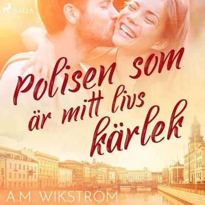 Polisen som är mitt livs kärlek - A.M. Wikström, Audio, 9788726363296