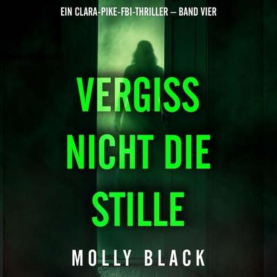 Vergiss nicht die Stille (Ein Clara-Pike-FBI-Thriller – Band Vier) - Molly Black, Audio, 9798261432371