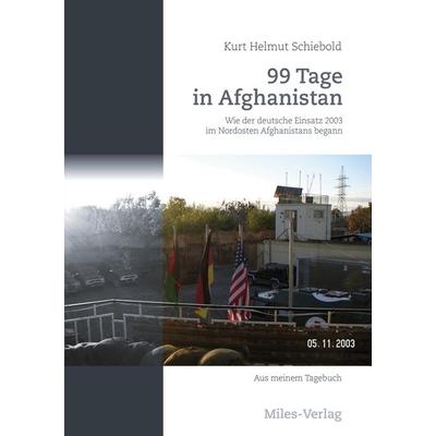 99 Tage in Afghanistan, Taschenbuch von Kurt Helmut Schiebold, Miles-Verlag, 978-3-96776-045-3