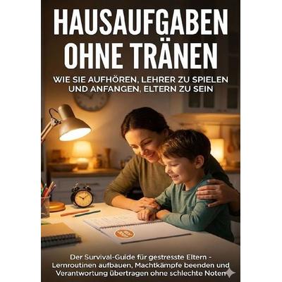 Hausaufgaben ohne Tränen: Wie Sie aufhören, Lehrer zu spielen und anfangen, Eltern zu sein, Taschenbuch von Leon Hartmann, Epubli, 978-3-565-13732-9