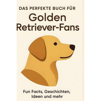 Das perfekte Buch für Golden Retriever-Fans, Gebundene Ausgabe von Emily Müller, BoD - Books on Demand, 978-3-695-34978-4