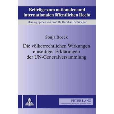 Die völkerrechtlichen Wirkungen einseitiger Erklärungen der UN-Generalversammlung, Gebundene Ausgabe von Sonja Bocek, Peter Lang GmbH, Internationaler