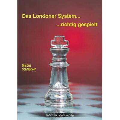 Das Londoner System - richtig gespielt, Taschenbuch von Marcus Schmücker, Beyer, Joachim, Verlag, 978-3-95920-248-0
