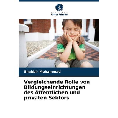 Vergleichende Rolle von Bildungseinrichtungen des öffentlichen und privaten Sektors, Taschenbuch von Shabbir Muhammad, Verlag Unser Wissen,