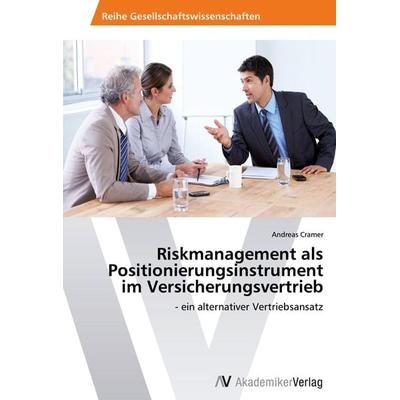 Riskmanagement als Positionierungsinstrument im Versicherungsvertrieb, Taschenbuch von Andreas Cramer, AV Akademikerverlag, 978-3-639-46414-6