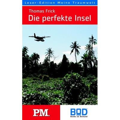 Die perfekte Insel, Taschenbuch von Thomas Frick, BoD – Books on Demand, 978-3-8370-3138-6