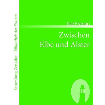 Zwischen Elbe und Alster, Taschenbuch von Ilse Frapan, Directmedia Publishing, 978-3-86640-226-3