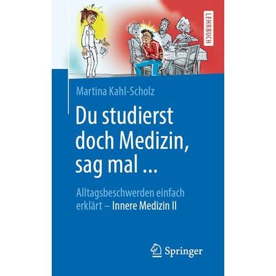 Du studierst doch Medizin, sag mal ..., Taschenbuch von Martina Kahl-Scholz, Springer Berlin, 978-3-662-60480-9