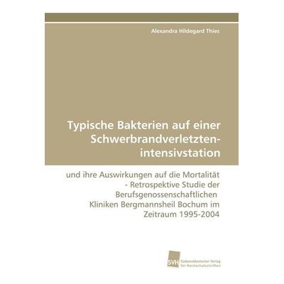 Typische Bakterien auf einer Schwerbrandverletzten- intensivstation, Taschenbuch von Alexandra Hildegard Thies, Südwestdeutscher Verlag für