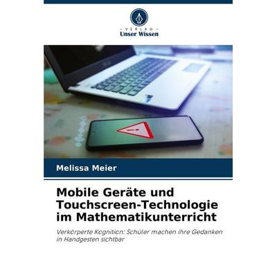 Mobile Geräte und Touchscreen-Technologie im Mathematikunterricht, Taschenbuch von Melissa Meier, Verlag Unser Wissen, 978-620-7-31736-3