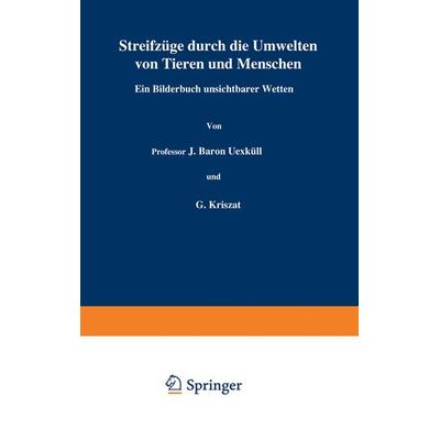 Streifzüge durch die Umwelten von Tieren und Menschen Ein Bilderbuch unsichtbarer Welten, Taschenbuch von J. Uexküll,G. Kriszat, Springer Berlin,