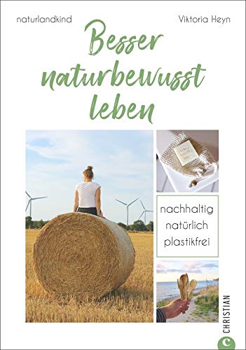 Viktoria Heyn - #naturlandkind: Besser naturbewusst leben - Nachhaltig. Natürlich. Plastikfrei. Ein Ratgeber mit praktischen Tipps für ein Leben ohne Plastik, ... und Extra-Kapitel zum Trend Fair Fashion. - Preis vom 10.10.2026 11:48:34 h