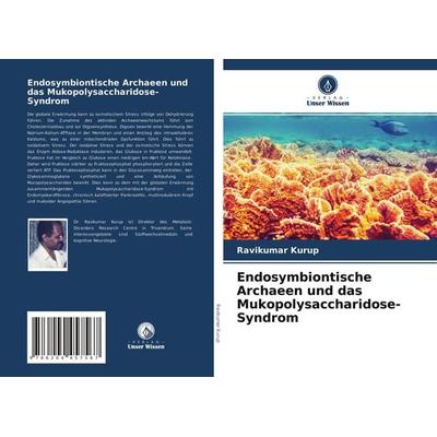 Endosymbiontische Archaeen und das Mukopolysaccharidose-Syndrom, Taschenbuch von Ravikumar Kurup, Verlag Unser Wissen, 978-620-4-45756-7