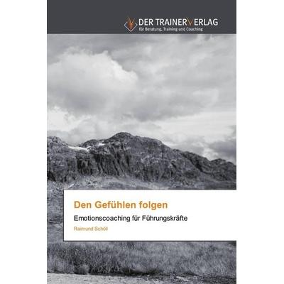 Den Gefühlen folgen, Taschenbuch von Raimund Schöll, Trainerverlag, 978-620-2-49426-7