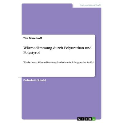 Wärmedämmung durch Polyurethan und Polystyrol, Taschenbuch von Tim Disselhoff, GRIN, 978-3-640-93838-4