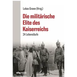 Die militärische Elite des Kaiserreichs, Biografien von Lukas Grawe