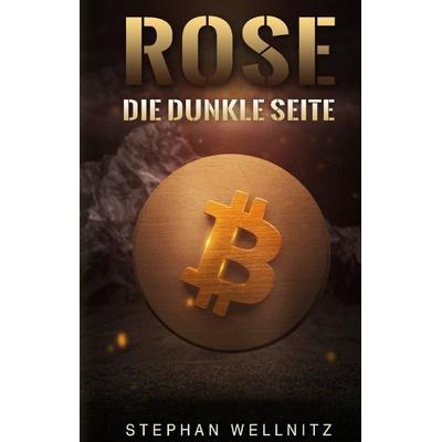 Rose - Die dunkle Seite, Gebundene Ausgabe von Stephan Wellnitz, Tredition, 978-3-347-47872-5