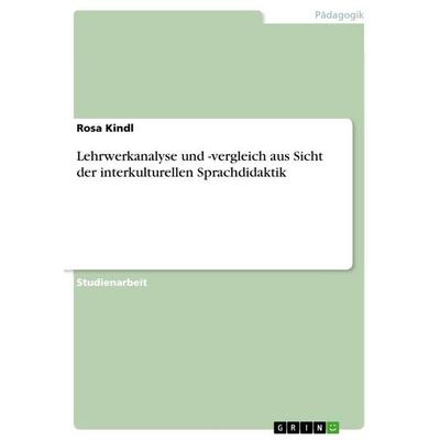 Lehrwerkanalyse und -vergleich aus Sicht der interkulturellen Sprachdidaktik, Taschenbuch von Rosa Kindl, GRIN, 978-3-656-88417-0