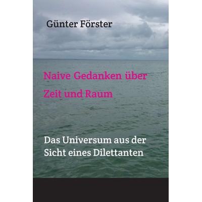 Gedanken über Zeit und Raum, Gebundene Ausgabe von Günter Förster, Tredition, 978-3-7439-3683-6