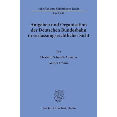 Aufgaben und Organisation der Deutschen Bundesbahn in verfassungsrechtlicher Sicht., Taschenbuch von Eberhard Schmidt-Assmann,Günter Fromm, Duncker &