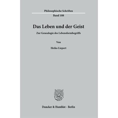 Das Leben und der Geist., Taschenbuch von Heiko Liepert, Duncker & Humblot, 978-3-428-18542-9
