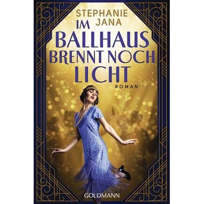 Im Ballhaus brennt noch Licht, Taschenbuch von Stephanie Jana, Goldmann
