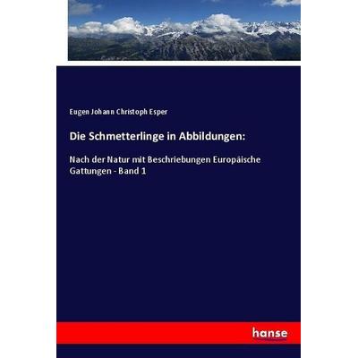 Die Schmetterlinge in Abbildungen:, Taschenbuch von Eugen Johann Christoph Esper, Hansebooks, 978-3-337-66880-8