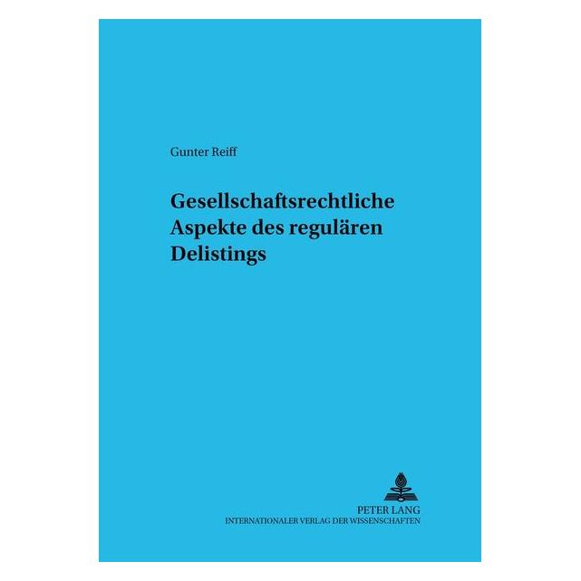 Peter Lang Gesellschaftsrechtliche Aspekte des regulären Delistings (Deutsch, Gunter Reiff) (9447716)