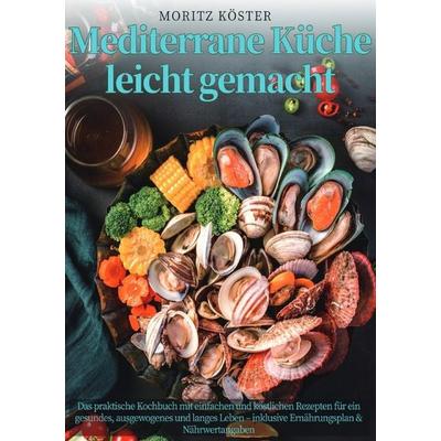 Mediterrane Küche leicht gemacht, Taschenbuch von Moritz Köster, Epubli, 978-3-565-09026-6