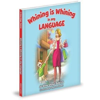 Whining Is Whining in Any Lang, Gebundene Ausgabe von Jo-Anne Shaye Dobrick, Mascot Books, 978-1-62086-208-7