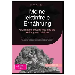 Meine lektinfreie Ernährung: Grundlagen, Lebensmittel und die Wirkung von Lektinen, Ratgeber von Hera A.I. Saoi