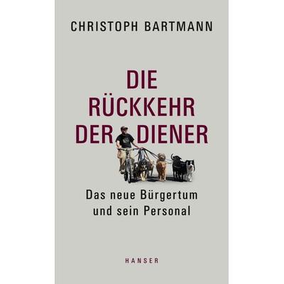 Die Rückkehr der Diener, Gebundene Ausgabe von Christoph Bartmann, Carl Hanser