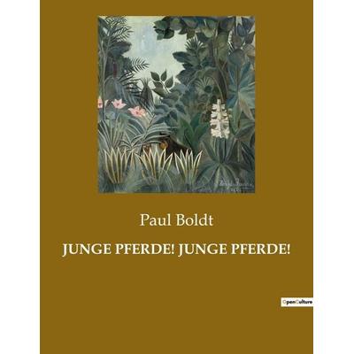 JUNGE PFERDE! JUNGE PFERDE!, Taschenbuch von Paul Boldt, Culturea, 978-2-38508-431-8