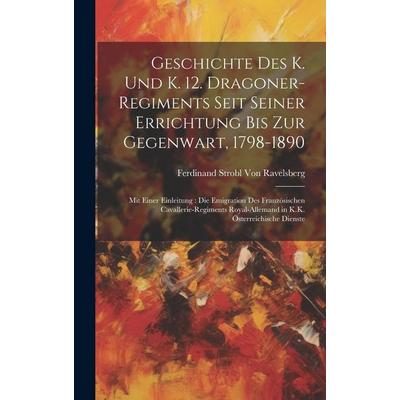 Geschichte Des K. Und K. 12. Dragoner-Regiments Seit Seiner Errichtung Bis Zur Gegenwart, 1798-1890, Gebundene Ausgabe von Ferdinand Strobl
