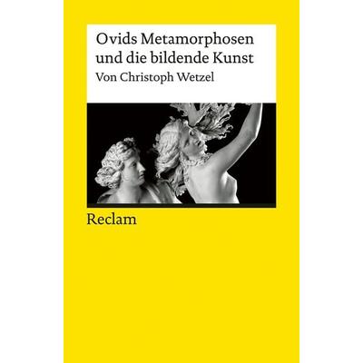 Ovids Metamorphosen und die bildende Kunst, Taschenbuch von Christoph Wetzel, Reclam, Philipp, 978-3-15-019322-8