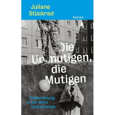 Die Unmutigen, die Mutigen, Gebundene Ausgabe von Juliane Stückrad, Kanon Verlag Berlin, 978-3-9856804-5-0