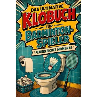 Das ultimative Klobuch für Badminton-Spieler, Taschenbuch von Olivia Werner, Tiptop, 978-3-696-10342-2