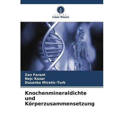 Knochenmineraldichte und Körperzusammensetzung, Taschenbuch von Zan Ferant,Nejc Kozar,Dusanka Micetic-Turk, Verlag Unser Wissen