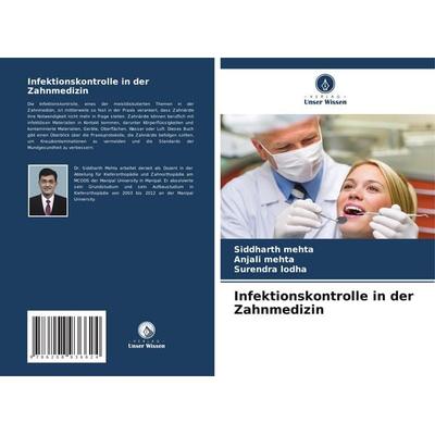 Infektionskontrolle in der Zahnmedizin, Taschenbuch von Siddharth Mehta,Anjali Mehta,Surendra Lodha, Verlag Unser Wissen, 978-620-8-93662-4